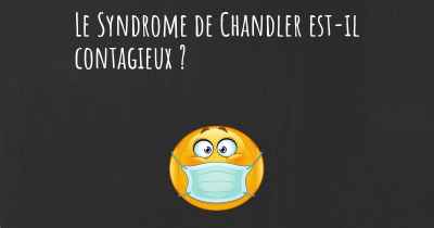 Le Syndrome de Chandler est-il contagieux ?
