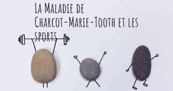 La Maladie de Charcot-Marie-Tooth et les sports