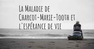 La Maladie de Charcot-Marie-Tooth et l'espérance de vie
