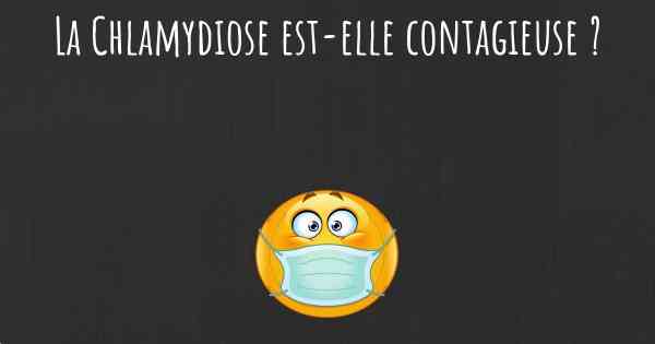 La Chlamydiose est-elle contagieuse ?