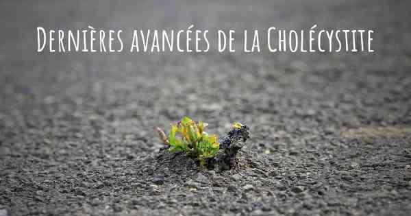 Dernières avancées de la Cholécystite