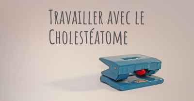 Travailler avec le Cholestéatome