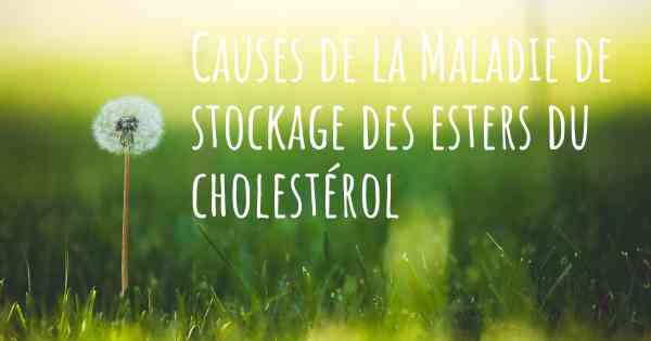 Causes de la Maladie de stockage des esters du cholestérol