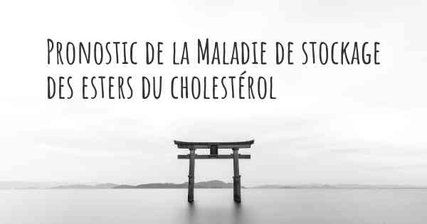 Pronostic de la Maladie de stockage des esters du cholestérol