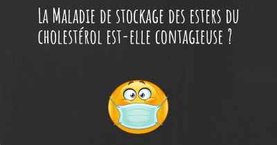 La Maladie de stockage des esters du cholestérol est-elle contagieuse ?