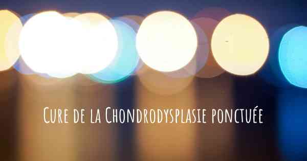 Cure de la Chondrodysplasie ponctuée