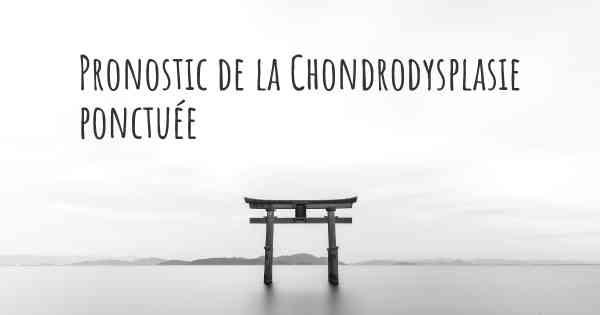 Pronostic de la Chondrodysplasie ponctuée