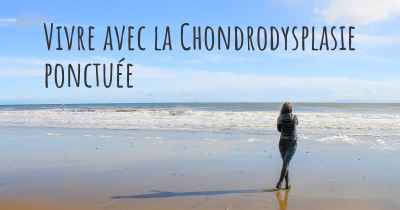 Vivre avec la Chondrodysplasie ponctuée