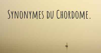 Synonymes du Chordome. 