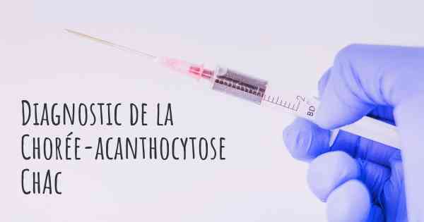 Diagnostic de la Chorée-acanthocytose ChAc