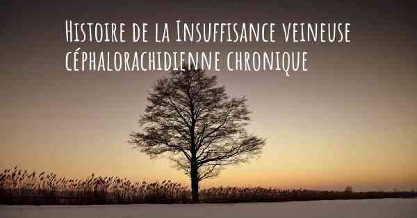 Histoire de la Insuffisance veineuse céphalorachidienne chronique