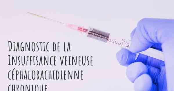 Diagnostic de la Insuffisance veineuse céphalorachidienne chronique