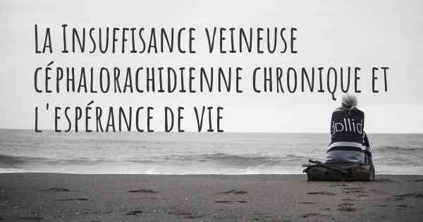 La Insuffisance veineuse céphalorachidienne chronique et l'espérance de vie