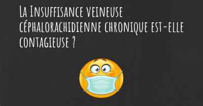 La Insuffisance veineuse céphalorachidienne chronique est-elle contagieuse ?