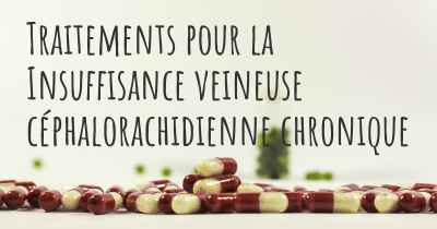 Traitements pour la Insuffisance veineuse céphalorachidienne chronique