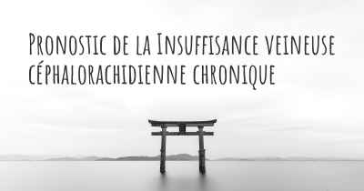 Pronostic de la Insuffisance veineuse céphalorachidienne chronique