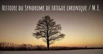 Histoire du Syndrome de fatigue chronique / M.E.