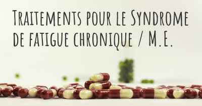 Traitements pour le Syndrome de fatigue chronique / M.E.