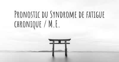 Pronostic du Syndrome de fatigue chronique / M.E.
