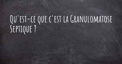 Qu'est-ce que c'est la Granulomatose Septique ?