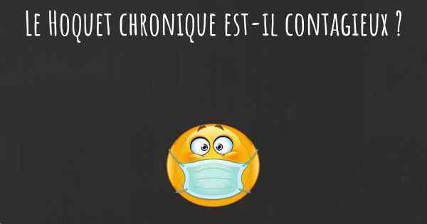 Le Hoquet chronique est-il contagieux ?