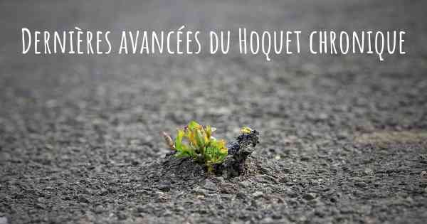 Dernières avancées du Hoquet chronique