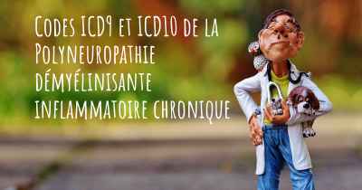 Codes ICD9 et ICD10 de la Polyneuropathie démyélinisante inflammatoire chronique