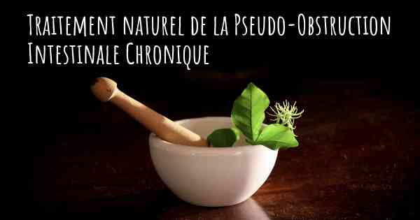 Traitement naturel de la Pseudo-Obstruction Intestinale Chronique