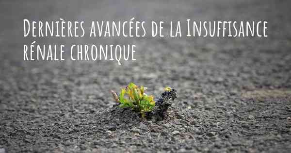 Dernières avancées de la Insuffisance rénale chronique