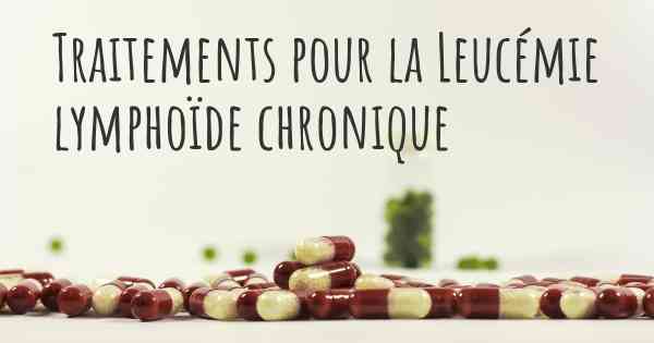 Traitements pour la Leucémie lymphoïde chronique