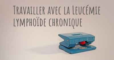 Travailler avec la Leucémie lymphoïde chronique