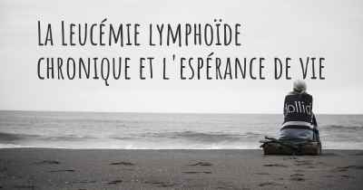 La Leucémie lymphoïde chronique et l'espérance de vie