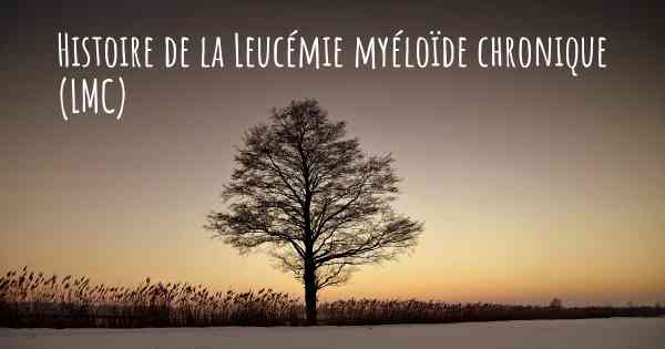 Histoire de la Leucémie myéloïde chronique (LMC)