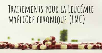 Traitements pour la Leucémie myéloïde chronique (LMC)