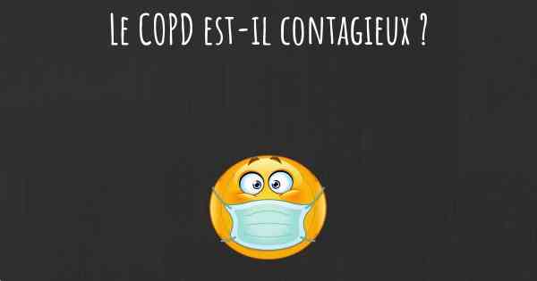 Le COPD est-il contagieux ?