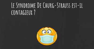 Le Syndrome De Churg-Strauss est-il contagieux ?