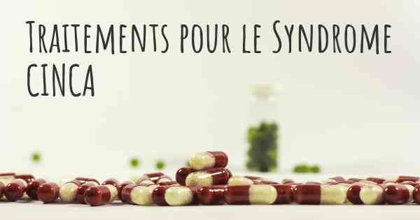 Traitements pour le Syndrome CINCA