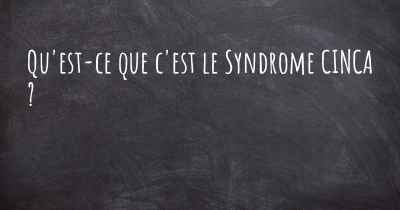Qu'est-ce que c'est le Syndrome CINCA ?