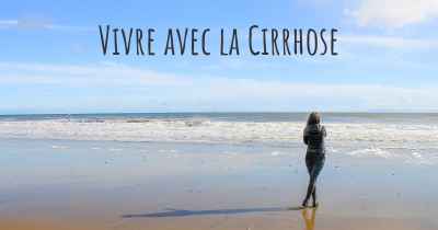 Vivre avec la Cirrhose