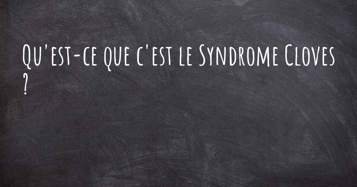 Qu'estce que c'est le Syndrome Cloves