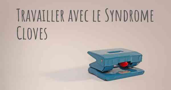 Travailler avec le Syndrome Cloves