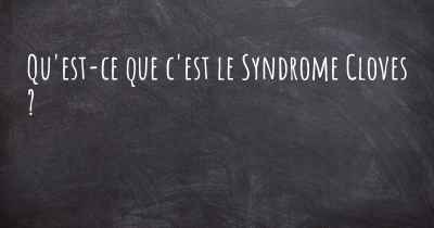 Qu'est-ce que c'est le Syndrome Cloves ?