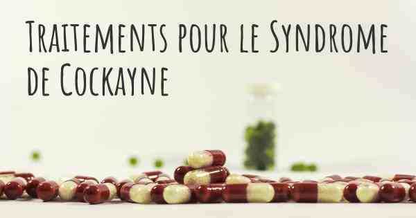 Traitements pour le Syndrome de Cockayne