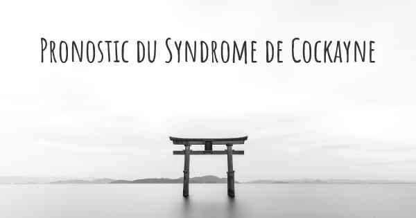 Pronostic du Syndrome de Cockayne
