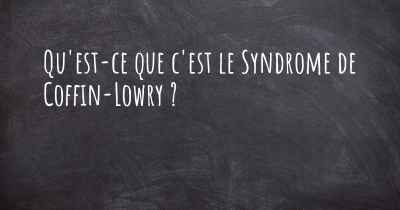 Qu'est-ce que c'est le Syndrome de Coffin-Lowry ?