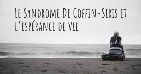 Le Syndrome De Coffin-Siris et l'espérance de vie