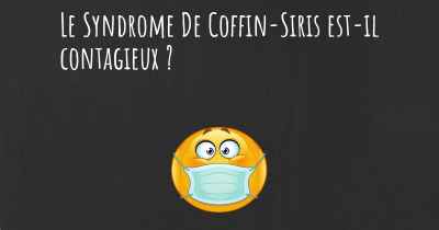 Le Syndrome De Coffin-Siris est-il contagieux ?