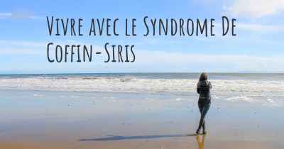 Vivre avec le Syndrome De Coffin-Siris