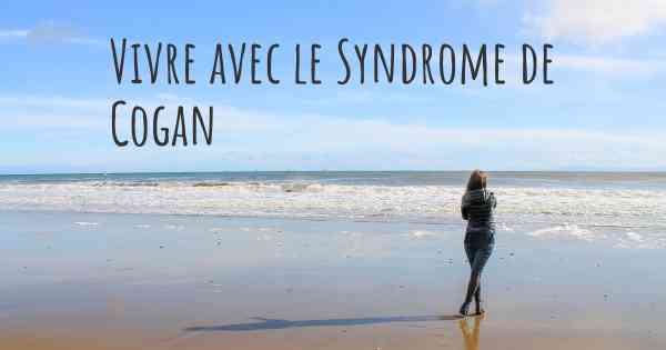 Vivre avec le Syndrome de Cogan