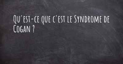 Qu'est-ce que c'est le Syndrome de Cogan ?